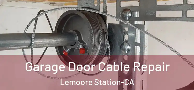 Garage Door Cable Repair Lemoore Station-CA